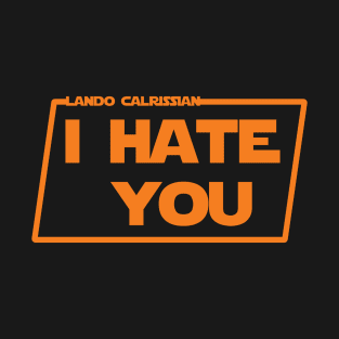 Lando - I Hate You T-Shirt