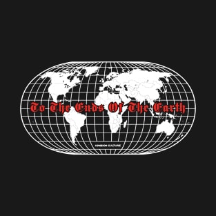 TO THE ENDS OF THE EARTH T-Shirt