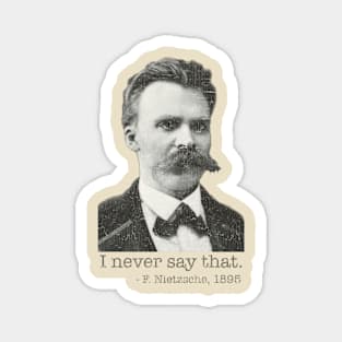 I Never Say That - Nietzsche 1895 Magnet