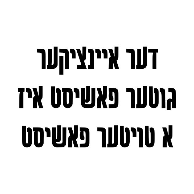 The Only Good Fascist Is A Dead Fascist (Yiddish) by dikleyt