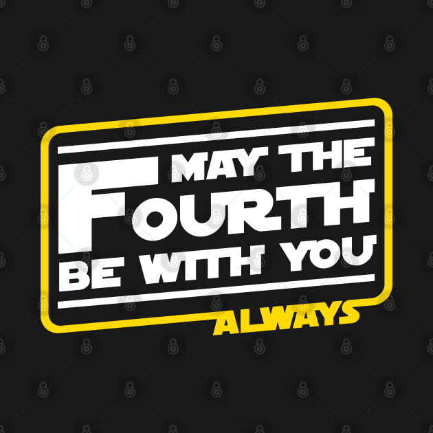 May The Fourth Be With You Always by Cinestore Merch