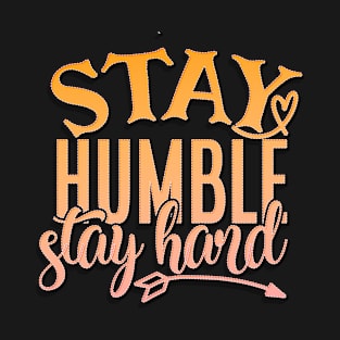 Stay Humble Stay Hard T-Shirt