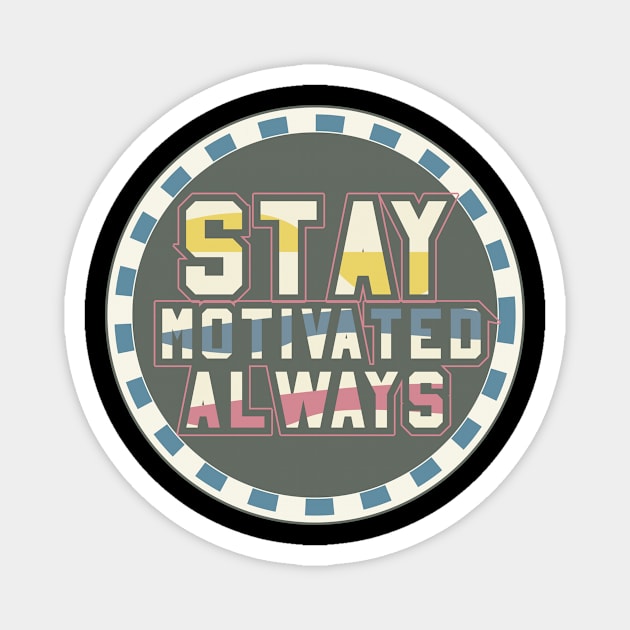 Stay Motivated Always Motivational Magnet by T-Shirt Attires