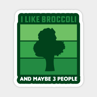 I Like Broccoli And Maybe 3 People Broccoli Lovers Gift Magnet