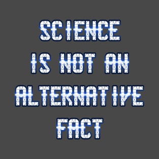 Science Is Not An Alternative Fact by Basement Mastermind T-Shirt