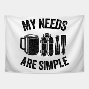 Funny Scuba Diving Gift Coffee My Needs Are Simple Tapestry