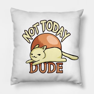 Not Today Dude Pillow