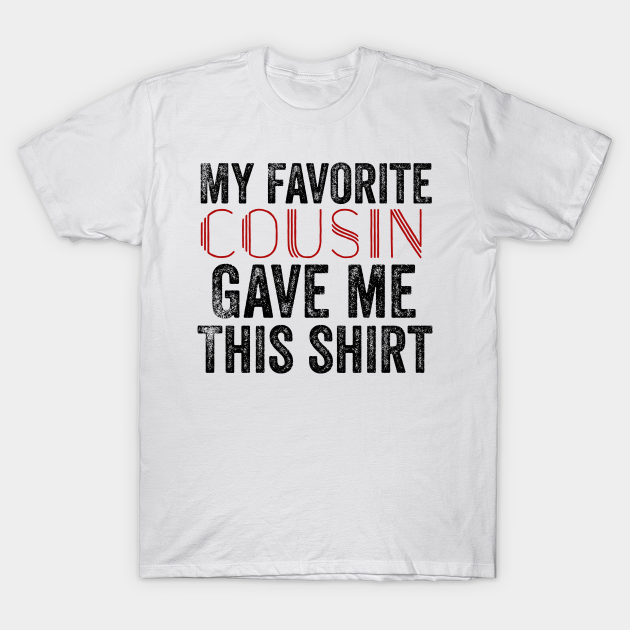 Discover cousin gifts - Cousin Gifts - T-Shirt