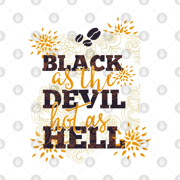 Coffee Black as the Devil Hot as Hell by CoffeeandTeas