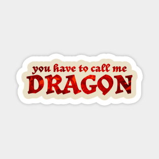 You have to call me dragon funny sayings Magnet