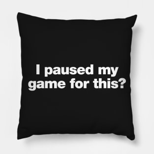 I paused my game for this? Pillow