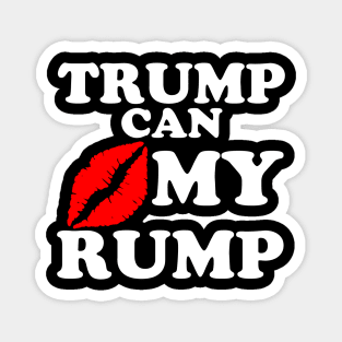 TRUMP CAN KISS MY RUMP Magnet