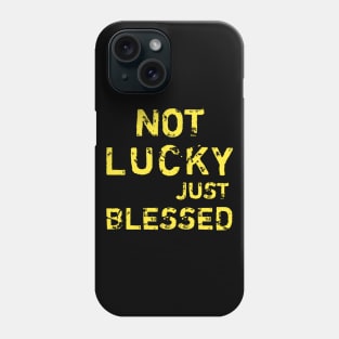 Not lucky just blessed Phone Case