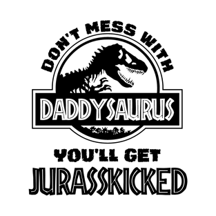 Don't Mess with Daddysaurus T-Shirt