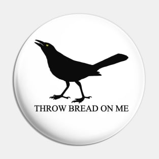 Throw Bread On Me Pin