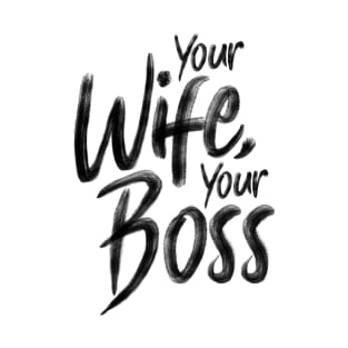 Your wife, your boss T-Shirt