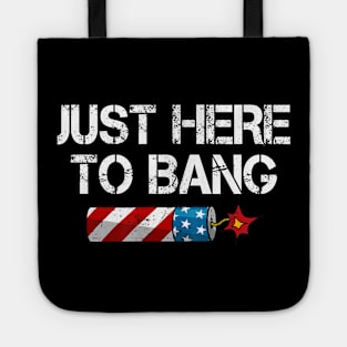 Funny Fourth of July 4th of July I'm Just Here To Bang Tote