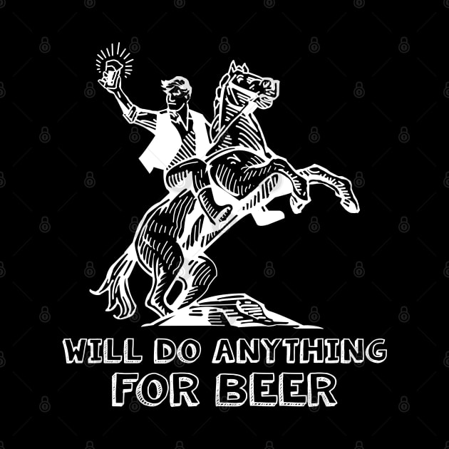 Retro Vintage Man Riding On A Horse Holding Beer - Will Do Anything For Beer by StreetDesigns