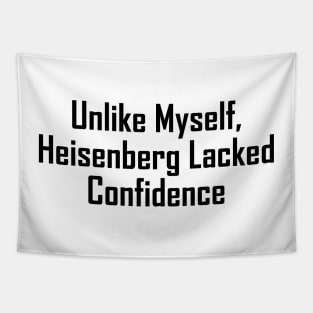 Unlike Myself, Heisenberg Lacked Confidence Tapestry