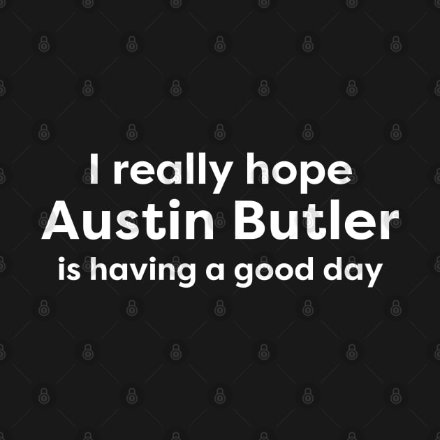 I hope Austin Butler is having a good day by thegoldenyears