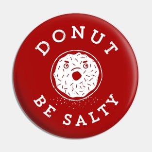 Donut Be Salty - Funny Donut Pun Pin