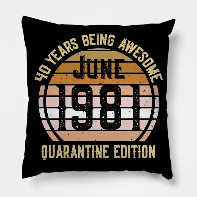 40 Years Of Being Awesome June 1981 Quarantine Edition Birthday Gift Pillow by sufian