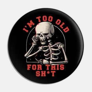 I’m Too Old For This Funny Skull Pin