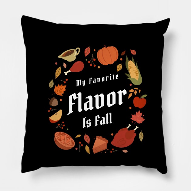 My Favorite Flavor Is Fall - Autumn Design to Show Off Your Favorite Season Pillow by Be Yourself Tees