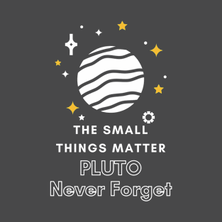 Pluto Never Forget The small things matter T-Shirt