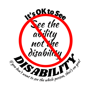 It's OK to see the Disability! T-Shirt