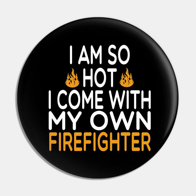 i am so hot i come with my own firefighter /Firefighter Gift /Fire Fighter / Firefighting Fireman Apparel Gift Wife Girlfriend - Funny Firefighter Gift watercolor style idea design Pin by First look