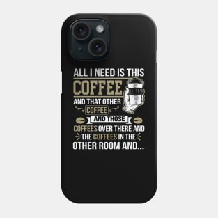 All I Need Is This Coffee Funny Coffee Lover Phone Case