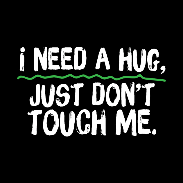 I Need A Hug Just Don't Touch Me by Teewyld