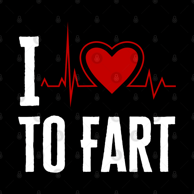 I Love To Fart by HobbyAndArt