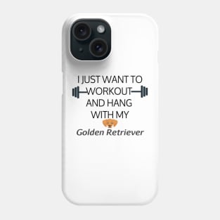 I Just Want To Workout And Hang Out With My Golden Retriever, Lose Weight, Dog Lovers Phone Case