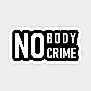 No Body No Crime Magnet