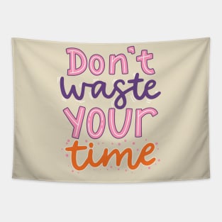 Don't Waste Your Time Tapestry