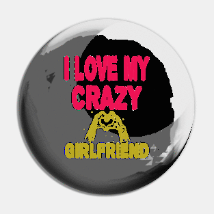 I love My Crazy Girlfriend Pin