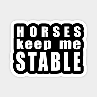 Horses keep me stable w/b Magnet