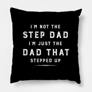 I'M NOT THE STEP DAD I'M JUST THE DAD THAT STEPPED UP FUNNY STEP DAD LOVE Pillow