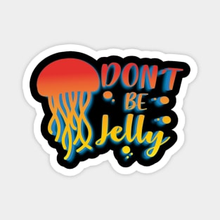 Don't Be Jelly Magnet