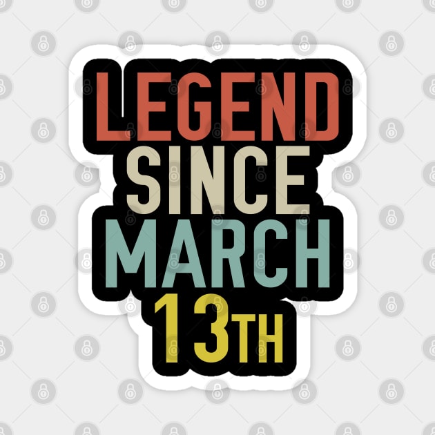 Legend Since March 13th Cool & Awesome Birthday Gift For kids & mom or dad Magnet by foxredb
