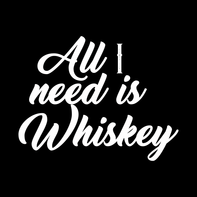 All I need is whiskey by whiskeyiseverything