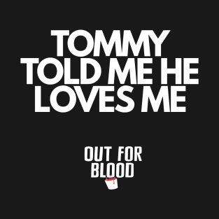 Tommy told me he loves me T-Shirt