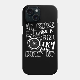 I Know I Ride Like A Girl Try And Keep Up Phone Case