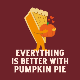 Everything is better with Pumpkin pie T-Shirt