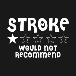 stroke would not recommend tshirt T-Shirt