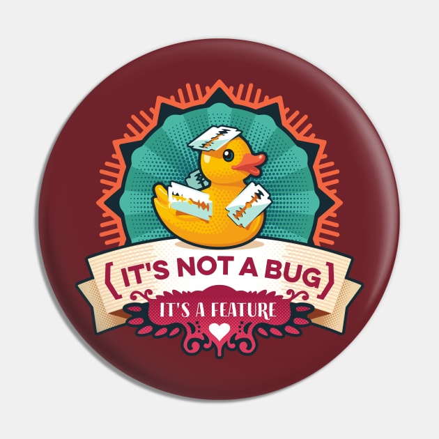 Its Not A Bug Its A Feature Duck Pin by hayungs