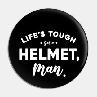 Life’s Tough Get A Helmet, Man Pin