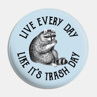 Live Every Day Like It's Trash Day! Pin